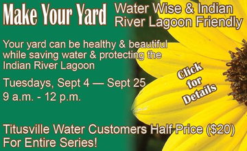 Make your
yard water wise and Indian River Lagoon friendly.